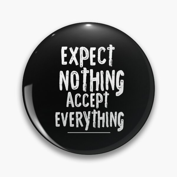 Item preview, Expect Nothing Accept Everything designed and sold by ShawCo.