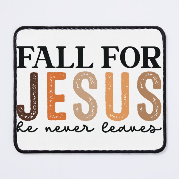 Item preview, Fall for Jesus he never leaves designed and sold by Kelli Campbell.