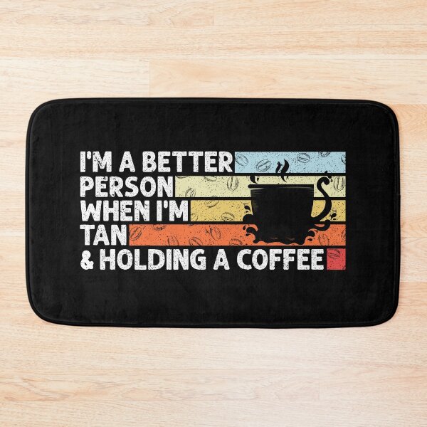 Item preview, I'm a better person when I'm tan and holding a coffee funny quote humor saying designed and sold by REDDLINE.