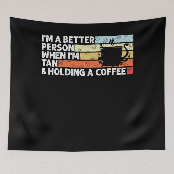 Item preview, I'm a better person when I'm tan and holding a coffee funny quote humor saying designed and sold by REDDLINE.