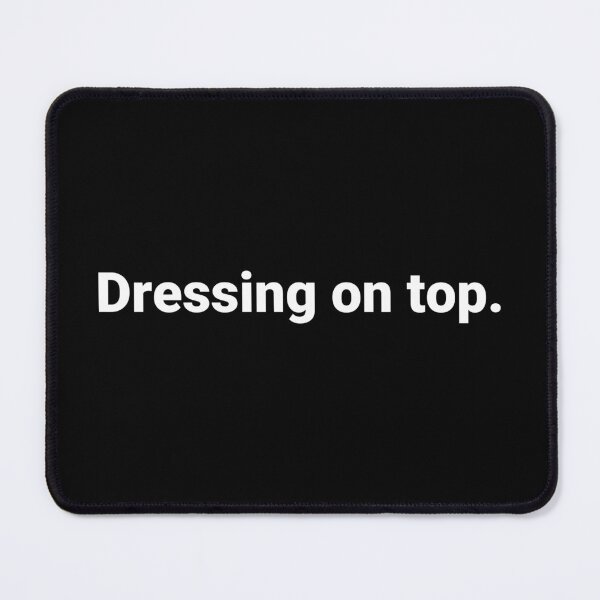 Item preview, Dressing on top. designed and sold by Text-based T-Shirts and Gifts.