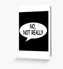 No Not Really Greeting Card
