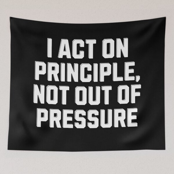 Item preview, I Act On Principle, Not Out of Pressure - Inspirational Saying designed and sold by signshirtz.