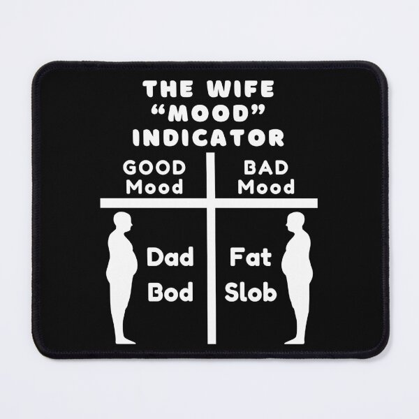 Item preview, Wife 'Mood' Indicator Good = Dad Bod, Bad = Fat Slob designed and sold by Artography Designs.