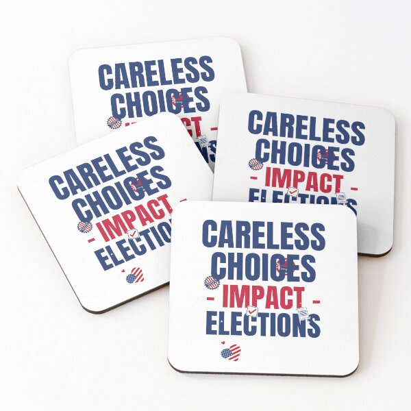 Item preview, Careless Choices Impact Elections designed and sold by LewpyG.