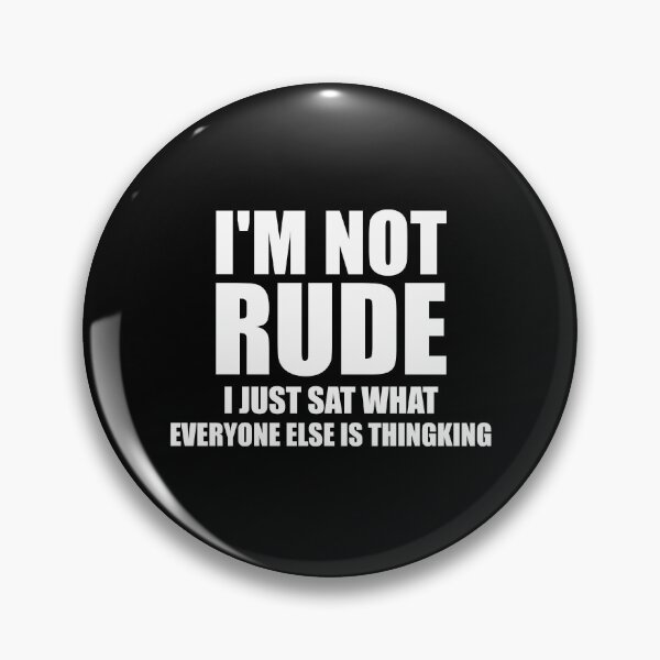 Item preview, I'm Not Rude, I Just Say What Everyone Else is Thinking designed and sold by mhernaevily.