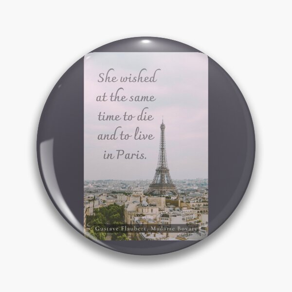 Item preview, Gustave Flaubert quote: She wished at the same time to die and to live in Paris. designed and sold by artbleed.