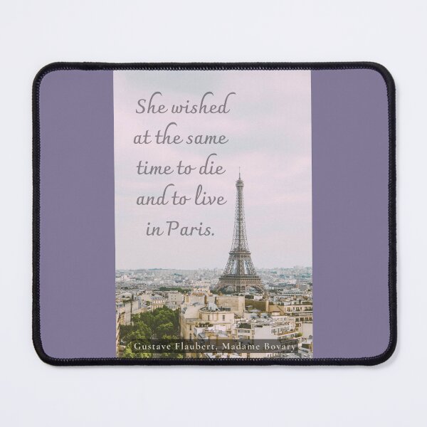 Item preview, Gustave Flaubert quote: She wished at the same time to die and to live in Paris. designed and sold by artbleed.