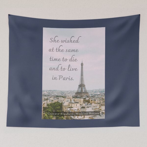 Item preview, Gustave Flaubert quote: She wished at the same time to die and to live in Paris. designed and sold by artbleed.