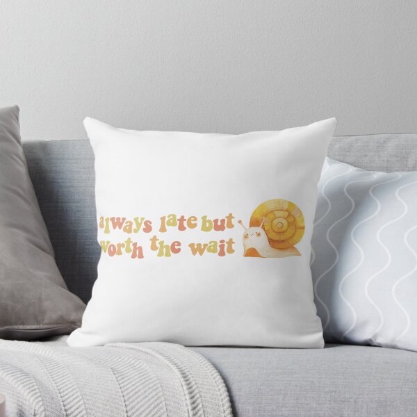 Item preview, Always Late But Worth the Wait designed and sold by hnnhsmth95.