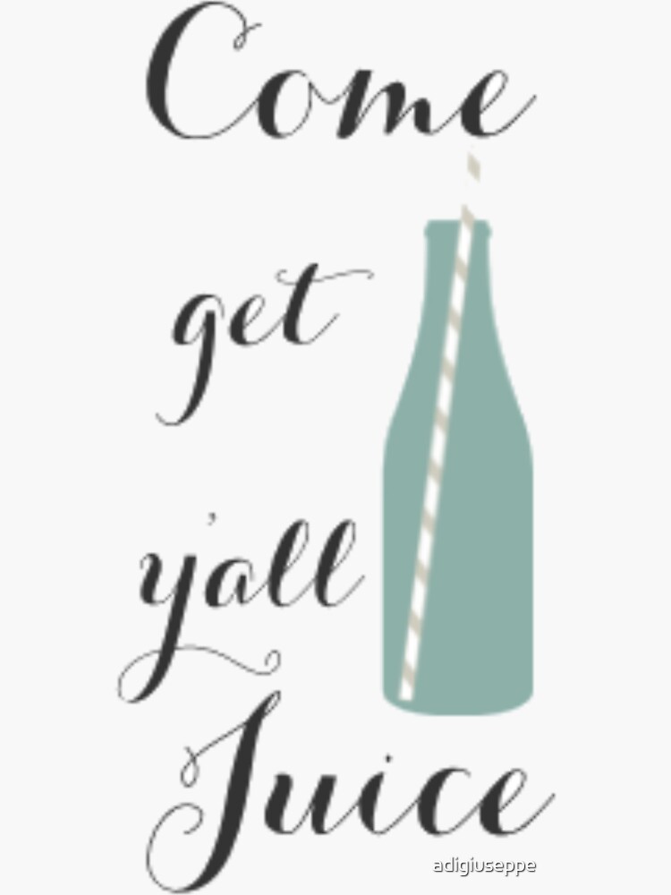 get y'all juice" Sticker for Sale by adigiuseppe Redbubble