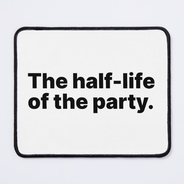 Item preview, The half-life of the party | Funny physics and chemistry designed and sold by ThingsOnTees.