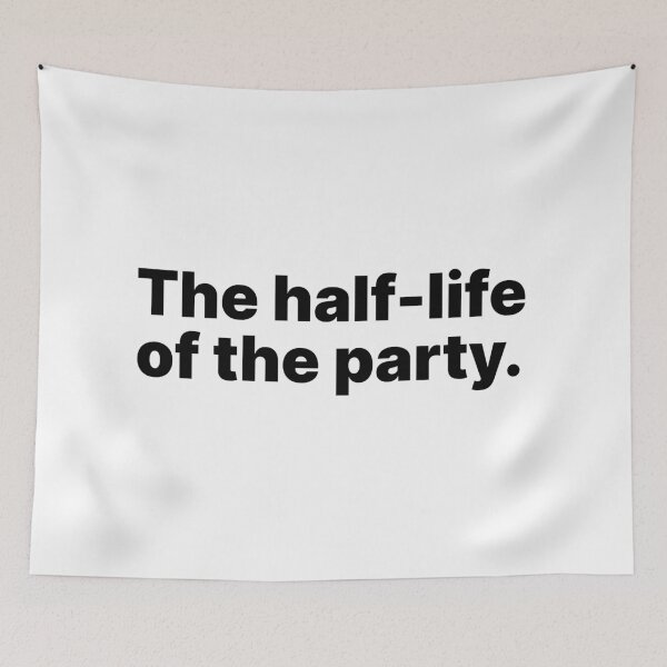 Item preview, The half-life of the party | Funny physics and chemistry designed and sold by ThingsOnTees.