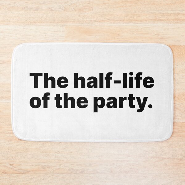 Item preview, The half-life of the party | Funny physics and chemistry designed and sold by ThingsOnTees.