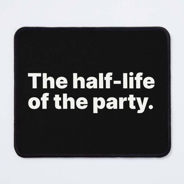 Item preview, The half-life of the party | Funny physics and chemistry designed and sold by ThingsOnTees.