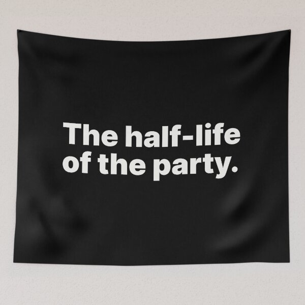 Item preview, The half-life of the party | Funny physics and chemistry designed and sold by ThingsOnTees.