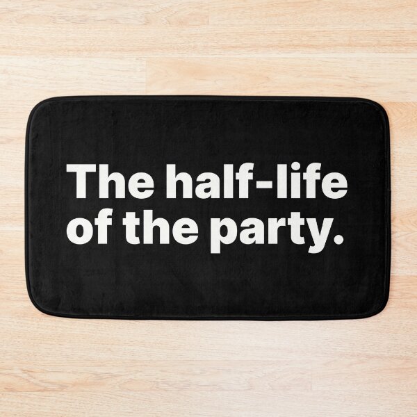 Item preview, The half-life of the party | Funny physics and chemistry designed and sold by ThingsOnTees.