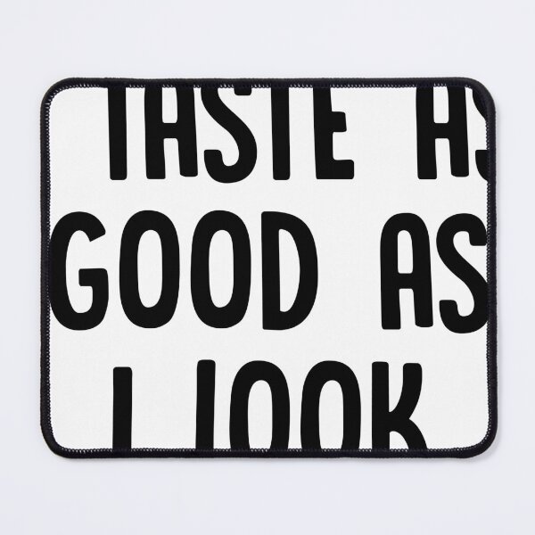 Item preview, i taste as good as i look designed and sold by AMICO77.