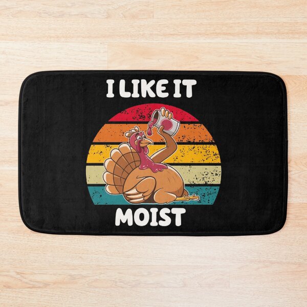 Item preview, I Like It Moist Turkey designed and sold by vaxiek.