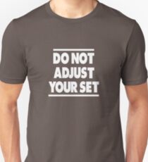 Do Not Adjust Your Set Unisex T-Shirt