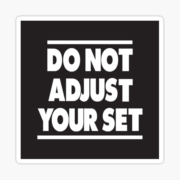 Do Not Adjust Your Set Sticker
