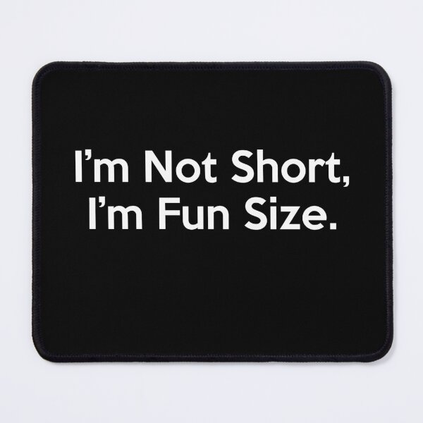 Item preview, I’m Not Short, I’m Fun Size designed and sold by Poulisohit.