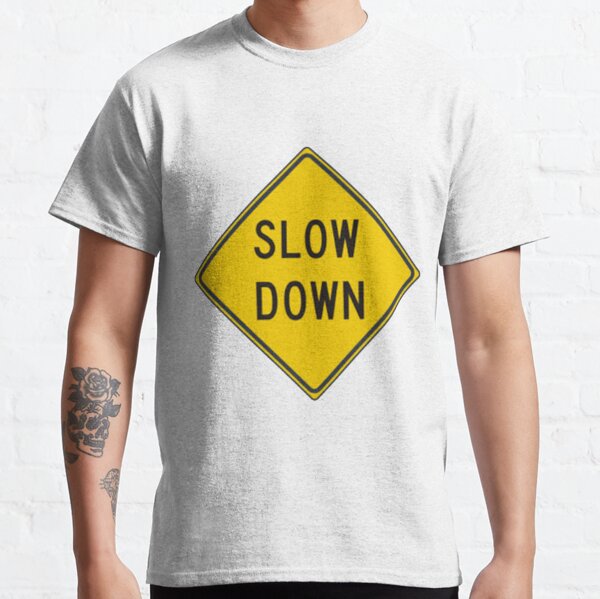 Slow Down, Traffic Sign, #SlowDown, #Slow, #Down, #TrafficSign,  #Traffic, #Sign, #danger, #safety, #road, #advice, #caveat, #symbol, #attention, #care Classic T-Shirt