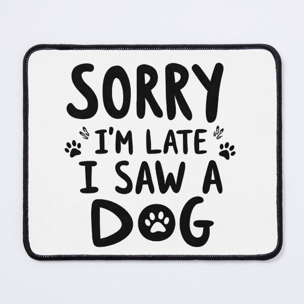 Item preview, Sorry I'm Late I Saw A Dog designed and sold by Zynea.