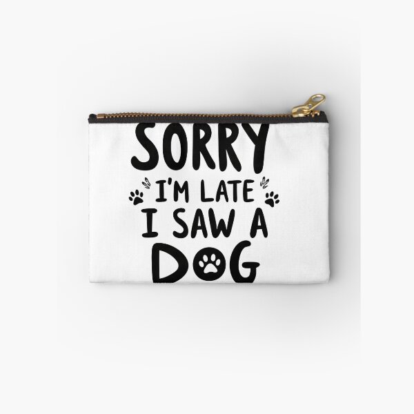 Item preview, Sorry I'm Late I Saw A Dog designed and sold by Zynea.