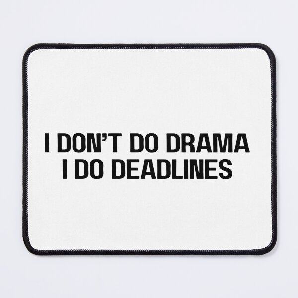 Item preview, I don't do drama, I do deadlines designed and sold by MisterFunny.