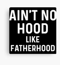 Ain't no hood like fatherhood. Canvas Print