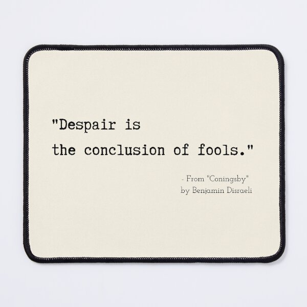 Item preview, A Quote about Despair from "Coningsby" by Benjamin Disraeli designed and sold by Poemit.