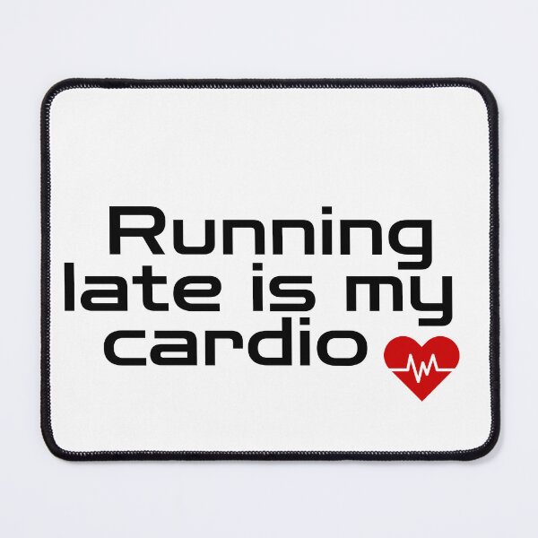Item preview, Running late is my cardio designed and sold by MisterFunny.