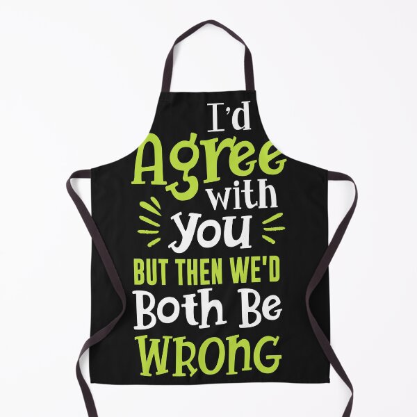 Item preview, I'd Agree with you But then we'd both be wrong designed and sold by ChangeNarrative.