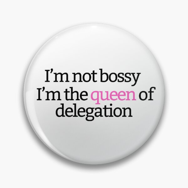 Item preview, I'm not bossy, I'm the queen of delegation designed and sold by MisterFunny.