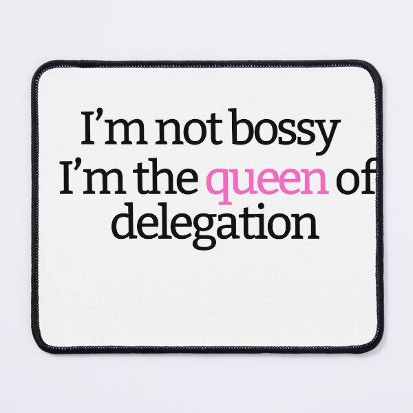 Item preview, I'm not bossy, I'm the queen of delegation designed and sold by MisterFunny.