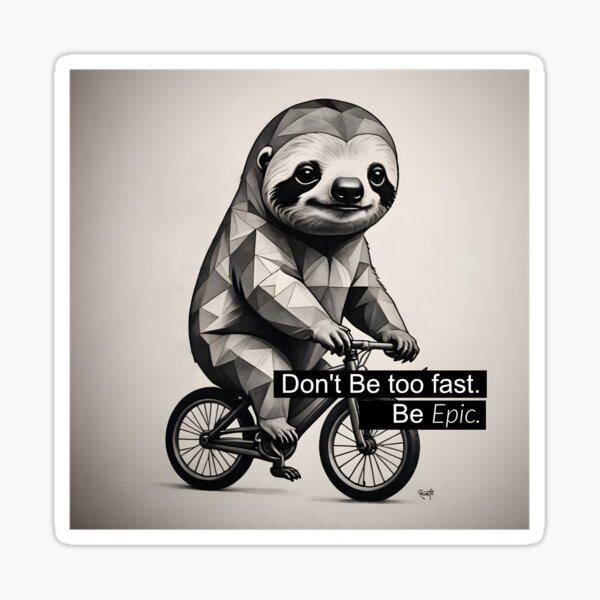 Be Epic: Don't Be Too Fast - Sloth on a Bicycle Sticker