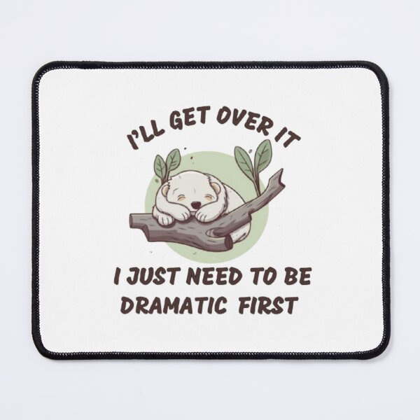 Item preview, I'll get over it i just need to be dramatic first designed and sold by Urbanmams.