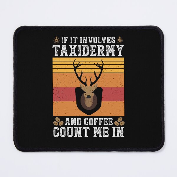 Item preview, if it involves taxidermy and coffee count me in designed and sold by tmerchtrends.