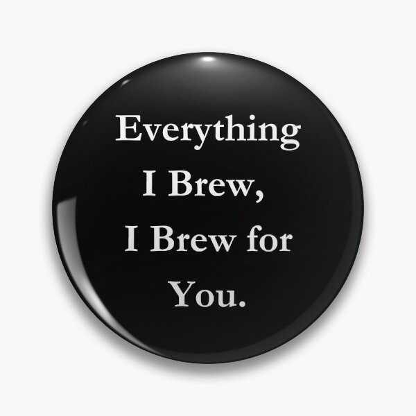 Item preview, Everything I Brew, I Brew For You. Classic Black Tee. designed and sold by GeekySexyCool.