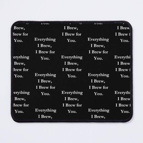 Item preview, Everything I Brew, I Brew For You. Classic Black Tee. designed and sold by GeekySexyCool.