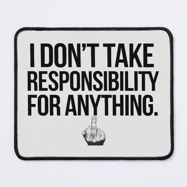 Item preview, I Don’t Take Responsibility for Anything - Funny Sarcastic Quote, Bold Statement Design designed and sold by RainCitySticker.