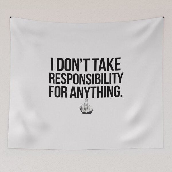 Item preview, I Don’t Take Responsibility for Anything - Funny Sarcastic Quote, Bold Statement Design designed and sold by RainCitySticker.