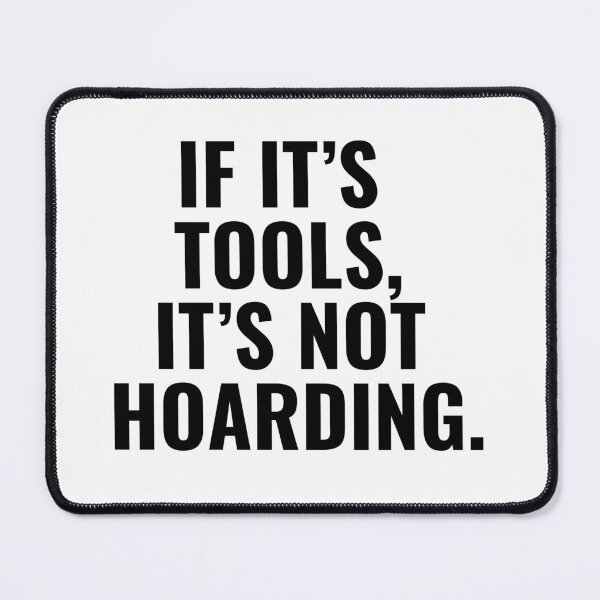 Item preview, If It’s Tools, It’s a Collection, Not Hoarding! designed and sold by designemarket.