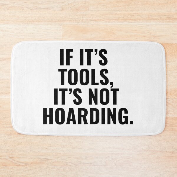 Item preview, If It’s Tools, It’s a Collection, Not Hoarding! designed and sold by designemarket.