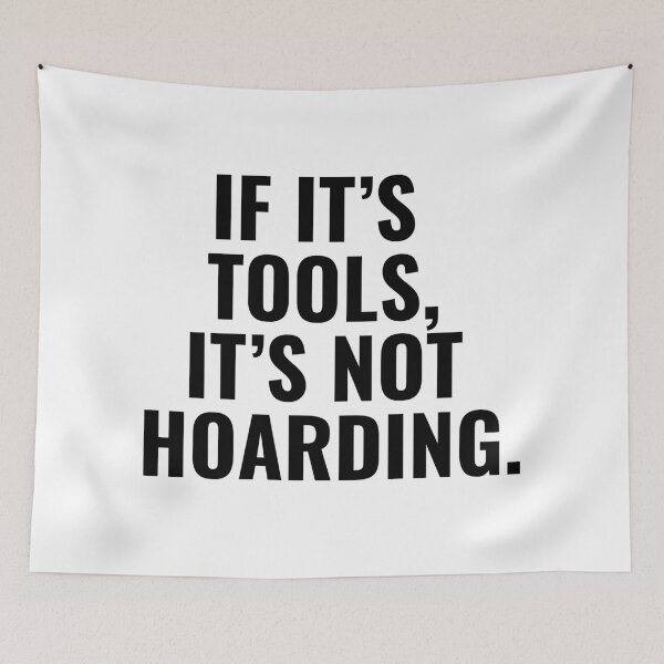Item preview, If It’s Tools, It’s a Collection, Not Hoarding! designed and sold by designemarket.