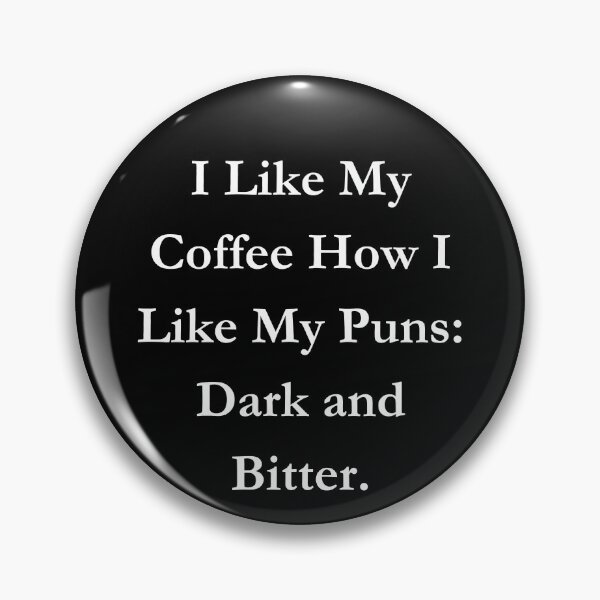 Item preview, I Like My Coffee How I Like My Puns: Dark and Bitter. Classic Black Tee designed and sold by GeekySexyCool.