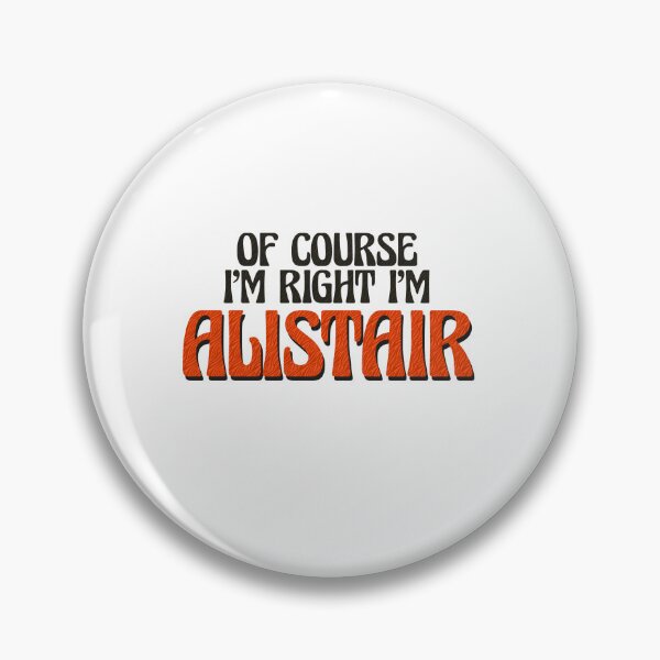 Item preview, Of Course I'm Right I'm Alistair designed and sold by Watsonarts.