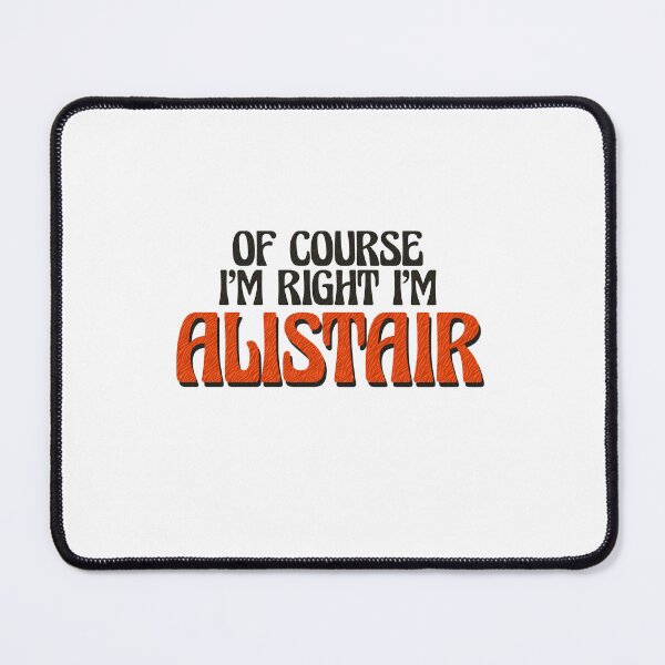 Item preview, Of Course I'm Right I'm Alistair designed and sold by Watsonarts.