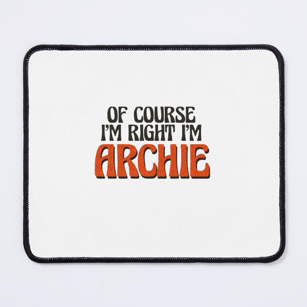Item preview, Of Course I'm Right I'm Archie designed and sold by Watsonarts.